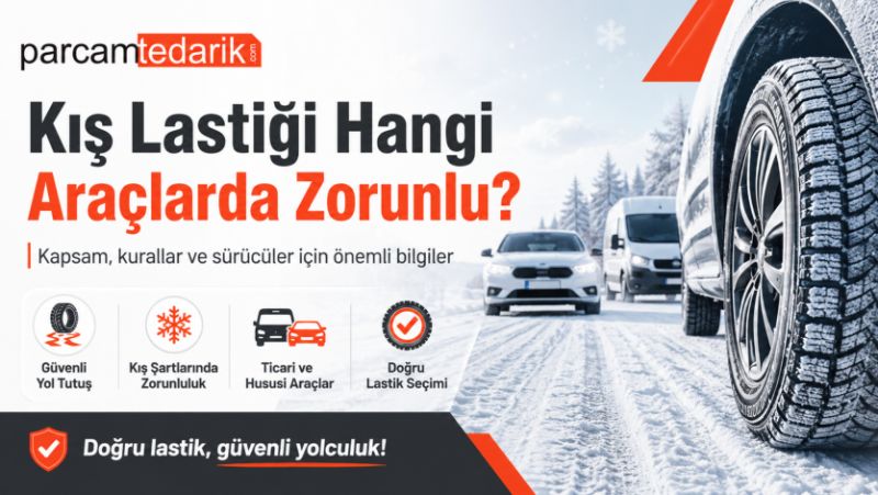 Kış Lastiği Hangi Araçlarda Zorunlu?  | parcamtedarik.com